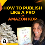 HOW TO PUBLISH LIKE A PRO ON AMAZON KDP: A Beginner's Guide to Mastering Self-Publishing on Amazon KDP: E-Course + Step-By-Step Tutorials