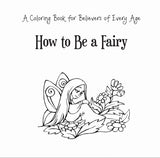 How to Be a Fairy    by Anam Cara Cat  | A Magical Coloring Book for Believers of Every Age