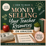 Sell Your Original Teacher Resources on Amazon and Make a Full or Part-Time Income...