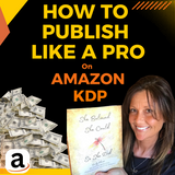 HOW TO PUBLISH LIKE A PRO ON AMAZON KDP: A Beginner's Guide to Mastering Self-Publishing on Amazon KDP: E-Course + Step-By-Step Tutorials