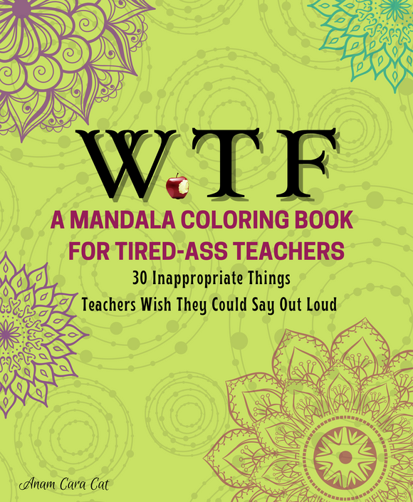 WTF 30 Inappropriate Things Teachers Wish They Could Say Out Loud : ADULT Coloring Book